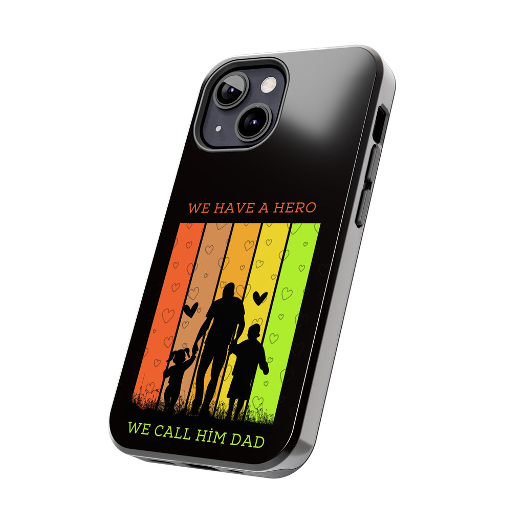 Hero Dad Phone Case - "We Have A Hero We Call Him Dad" Protective Tough Case