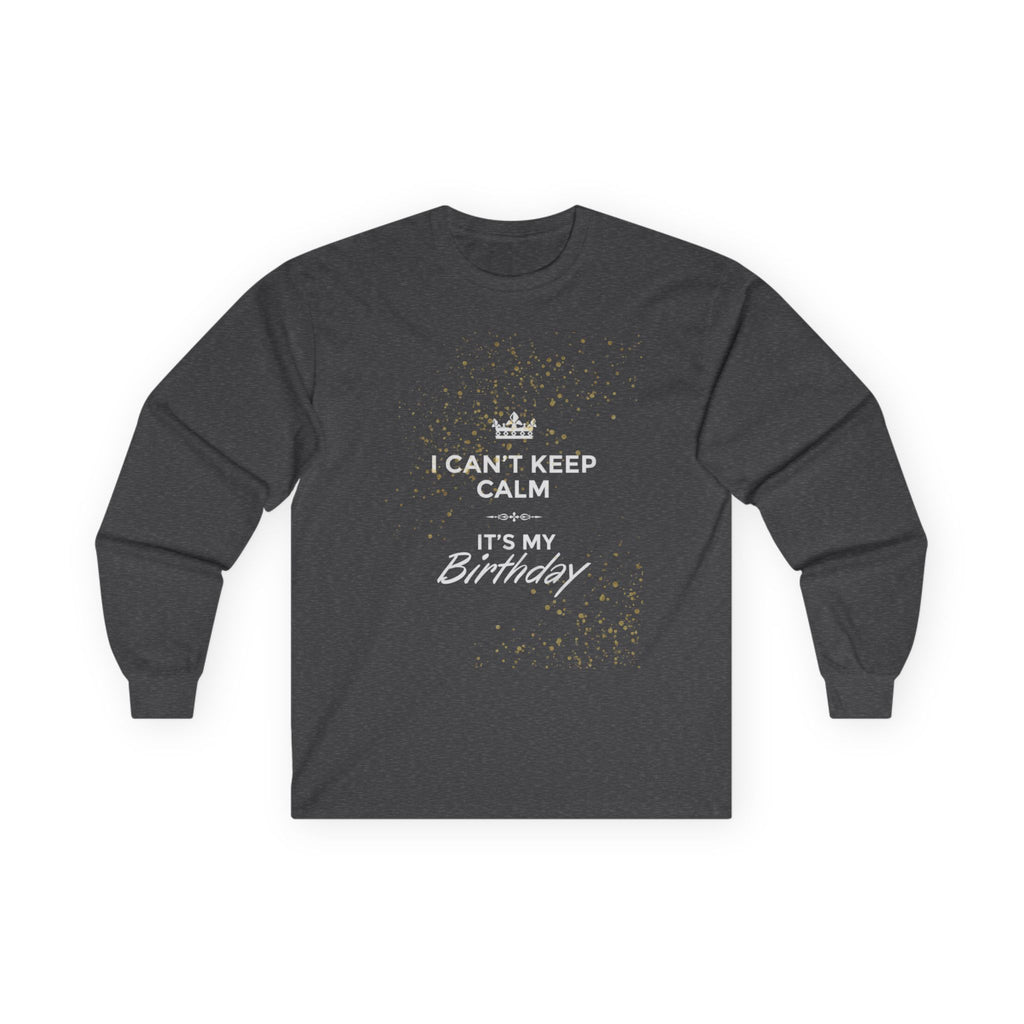 Birthday Long Sleeve Tee — "I Can't Keep Calm It's My Birthday"