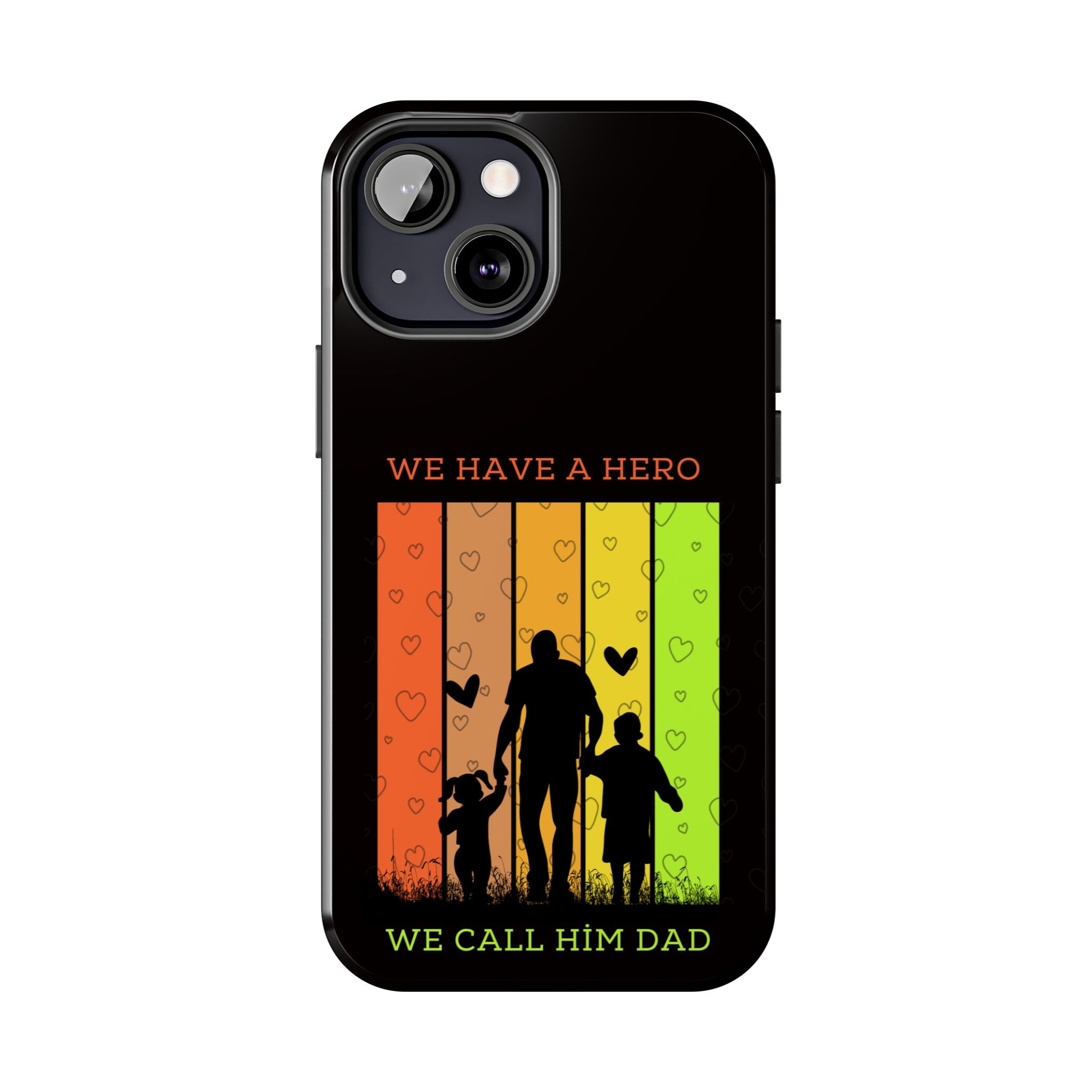 Hero Dad Phone Case - "We Have A Hero We Call Him Dad" Protective Tough Case