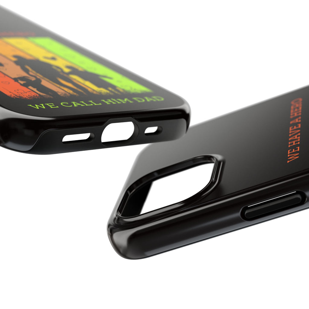 Hero Dad Phone Case - "We Have A Hero We Call Him Dad" Protective Tough Case