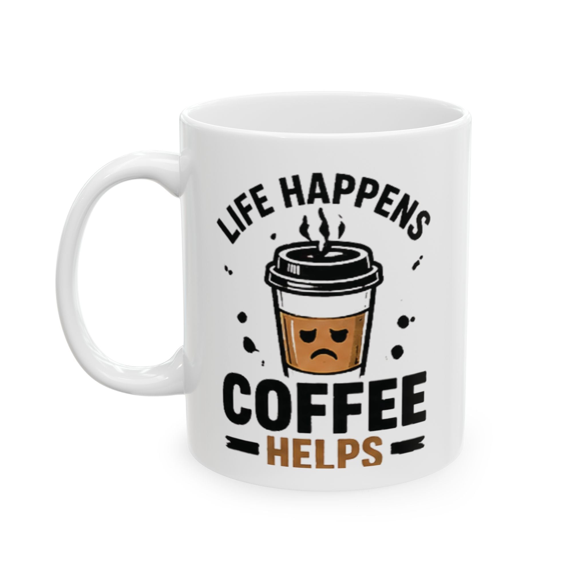 Coffee Mug "Life Happens Coffee Helps" – Funny Ceramic Coffee Cup (11oz )