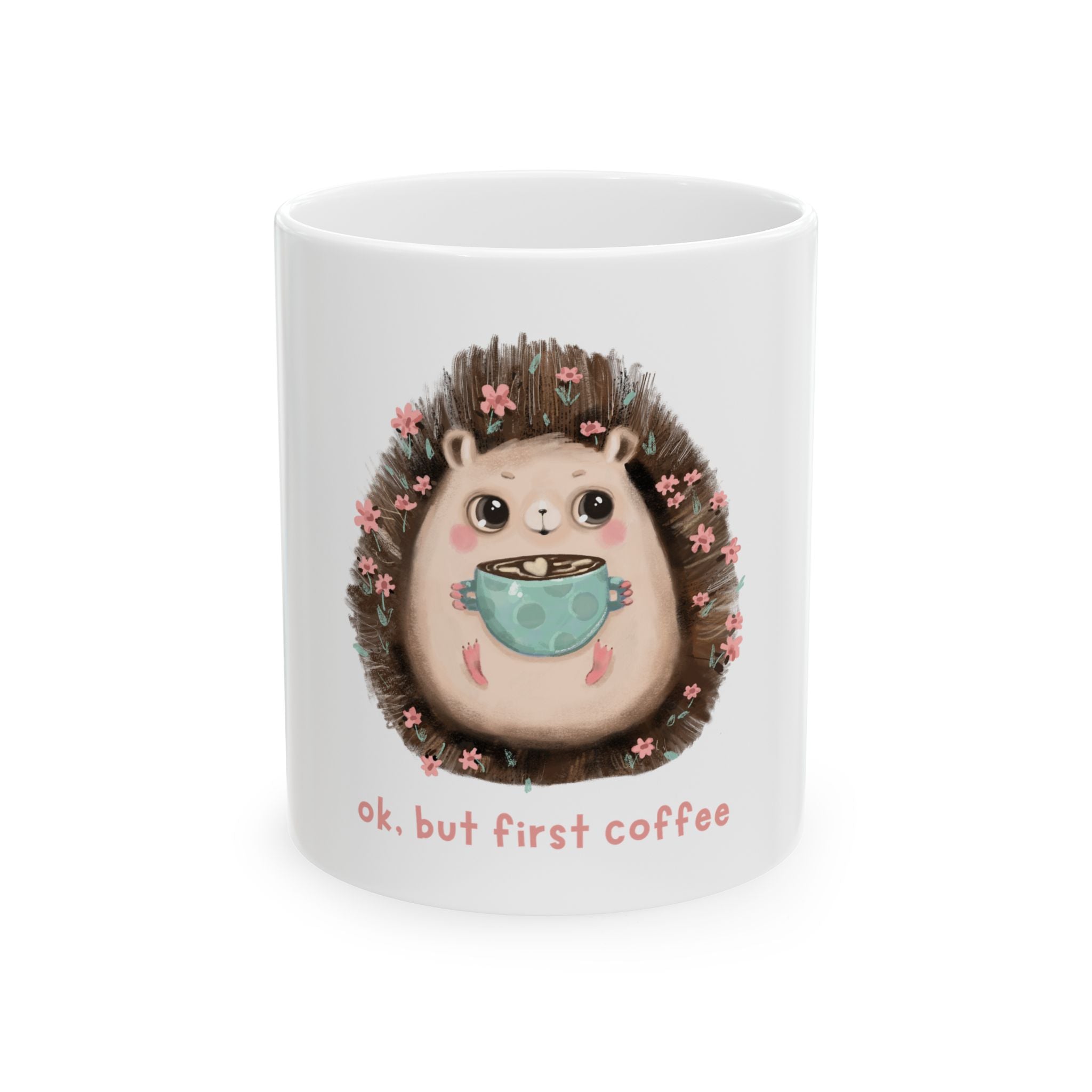 Cute Hedgehog Coffee Mug - "Ok, But First Coffee" Ceramic Tea Cup (11oz & 15oz)