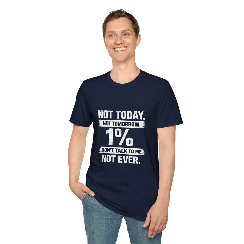 T-Shirt — "Not Today. Not Tomorrow. 1% Don't Talk to Me Not Ever." Statement Tee