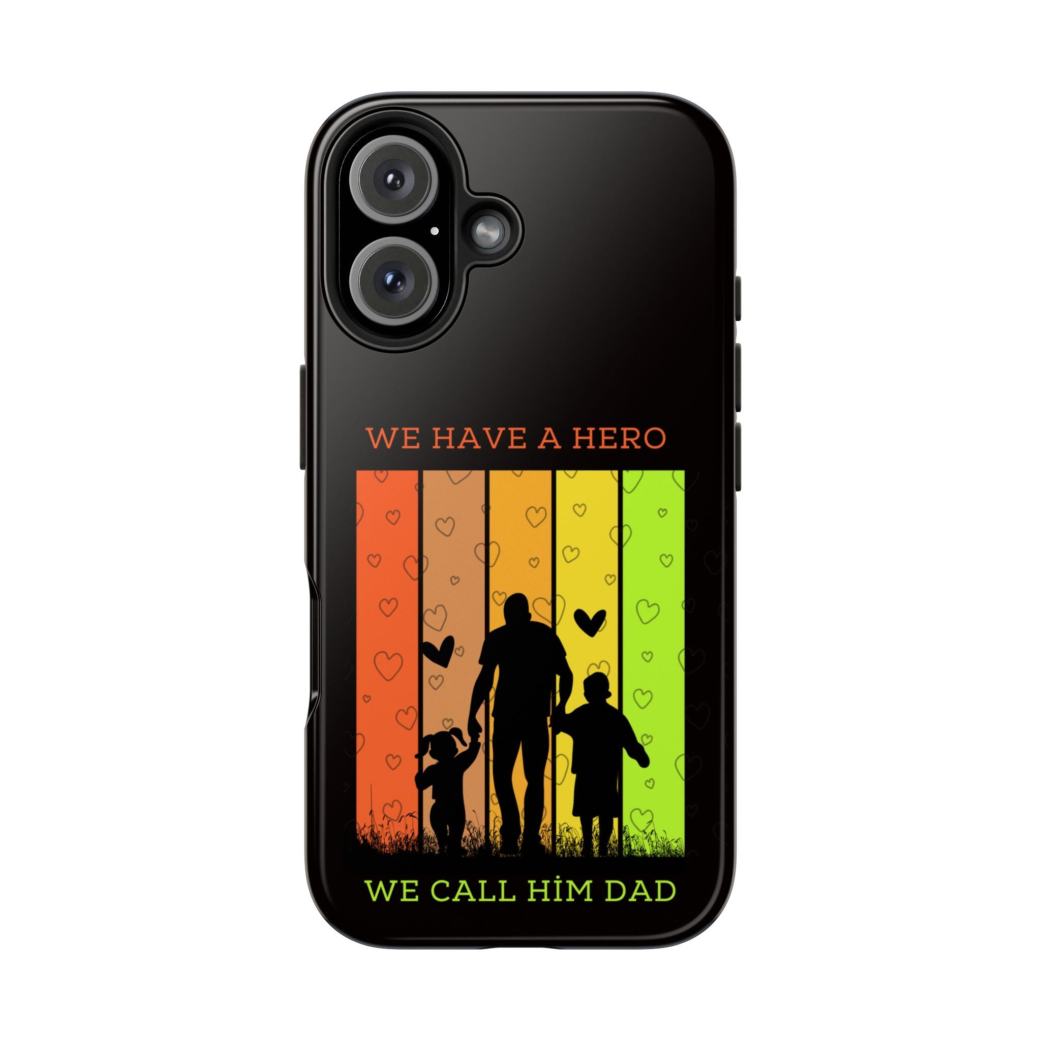 Hero Dad Phone Case - "We Have A Hero We Call Him Dad" Protective Tough Case