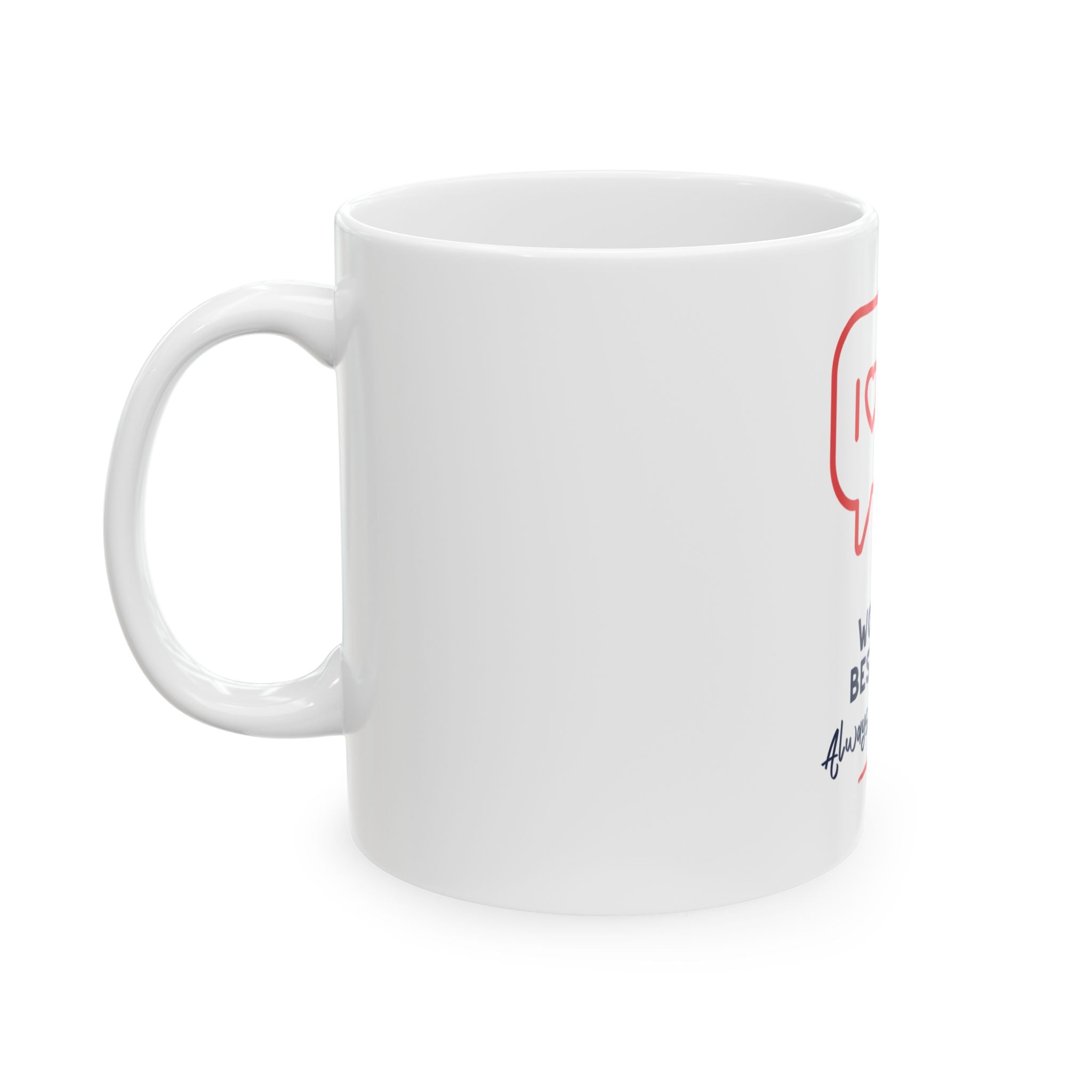 World's Best Mom Ceramic Mug — I  Mom "Always and Forever" (11oz/15oz)