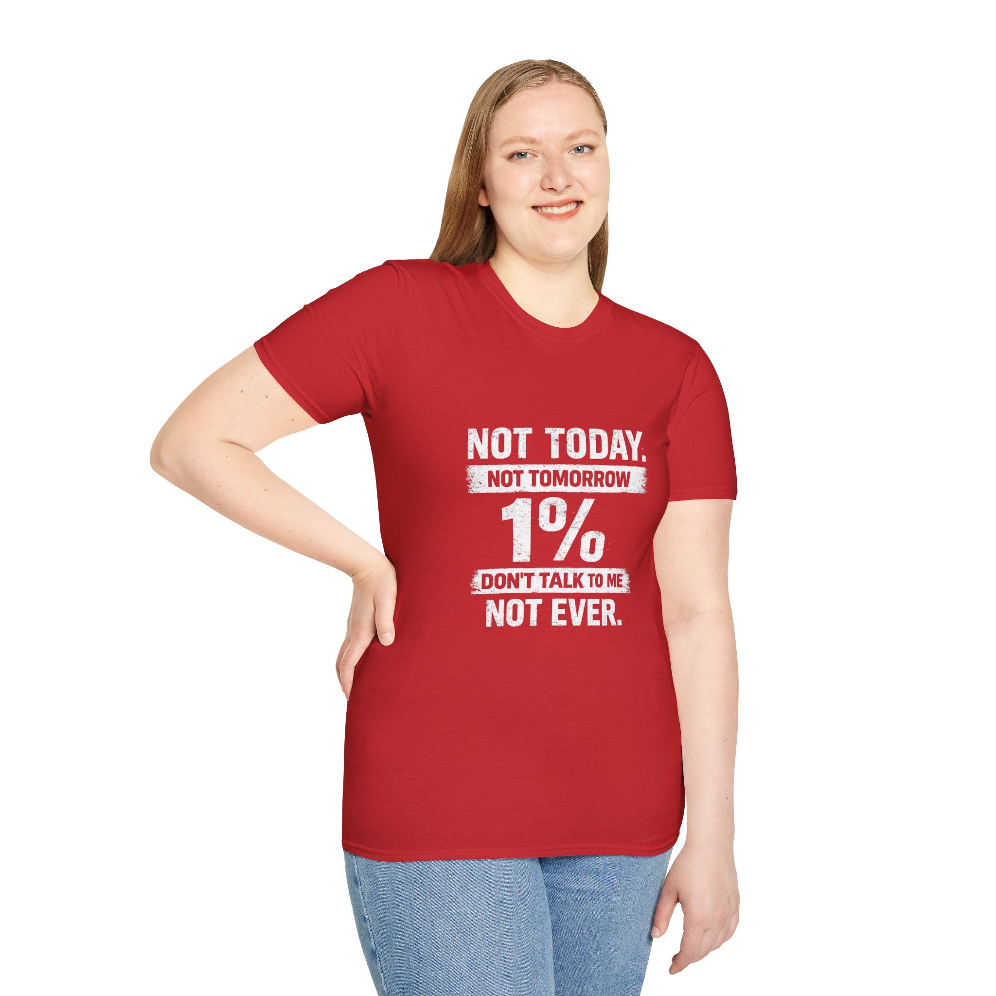 T-Shirt — "Not Today. Not Tomorrow. 1% Don't Talk to Me Not Ever." Statement Tee
