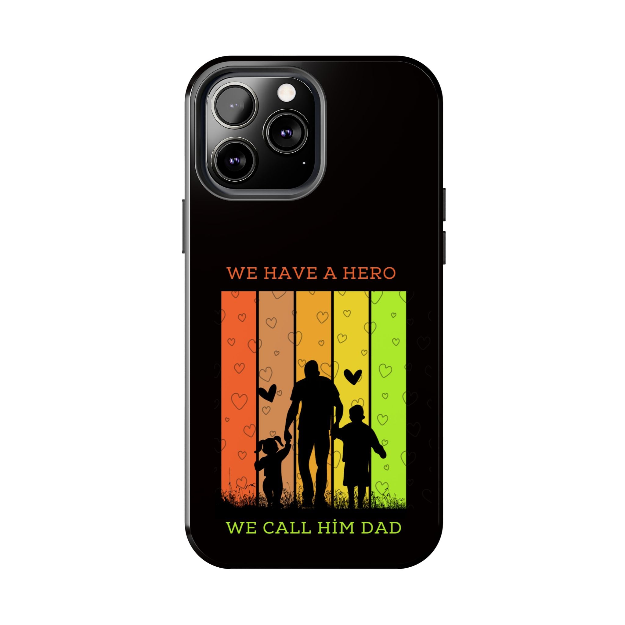 Hero Dad Phone Case - "We Have A Hero We Call Him Dad" Protective Tough Case