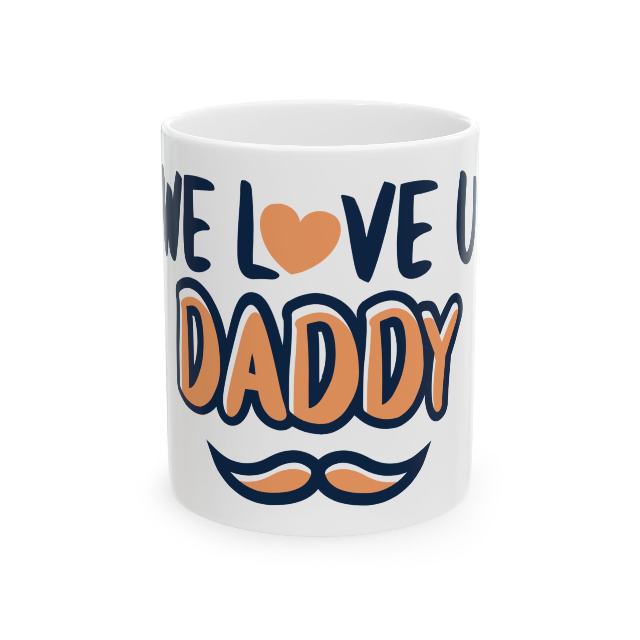 We Love You Daddy Ceramic Mug — Father’s Day Gift Coffee Tea Cup (11oz)