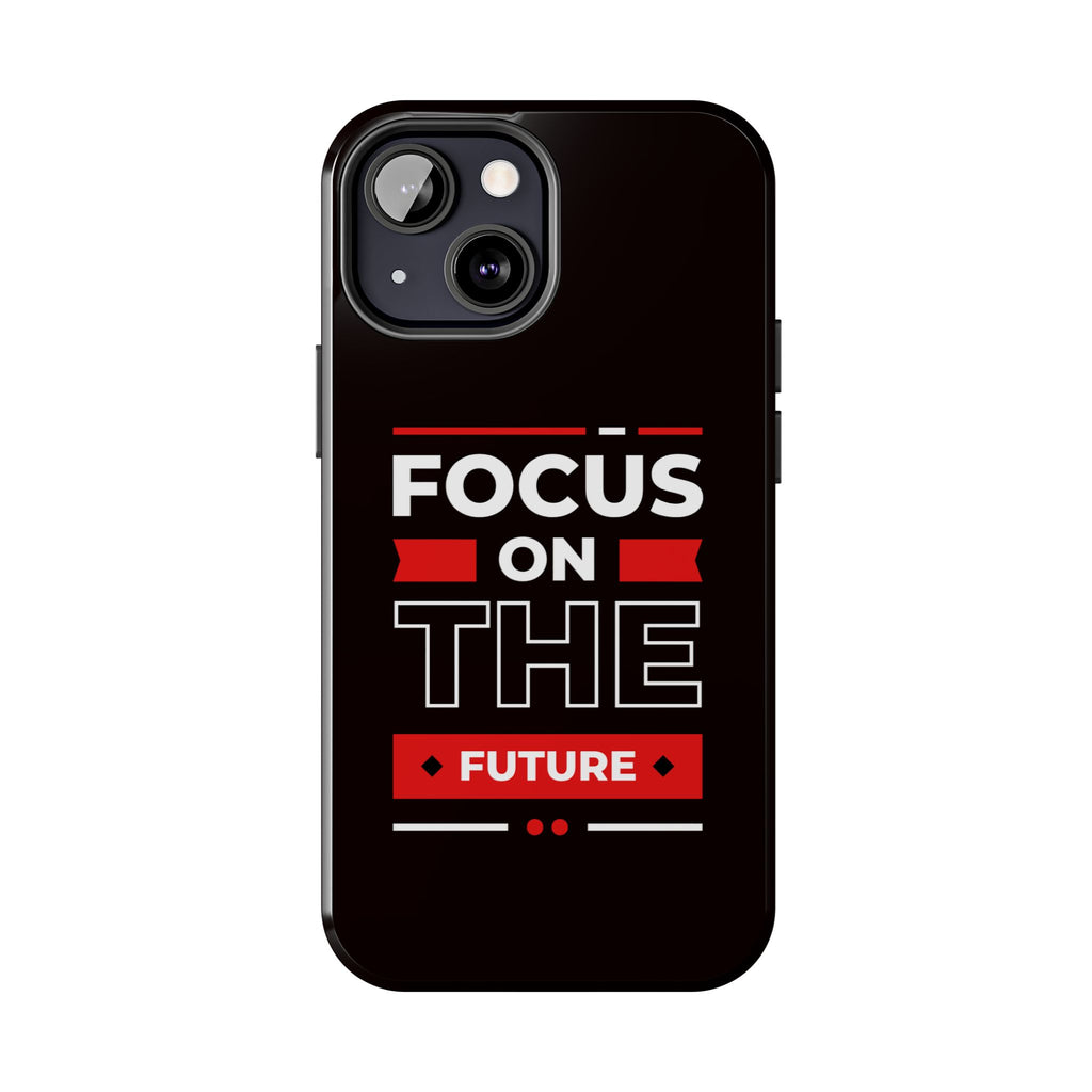 Focus on the Future Tough Phone Case — Motivational Protective Phone Cover
