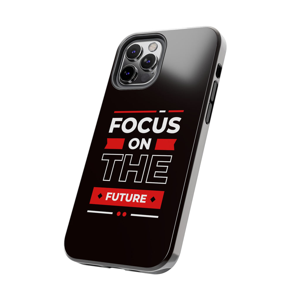 Focus on the Future Tough Phone Case — Motivational Protective Phone Cover