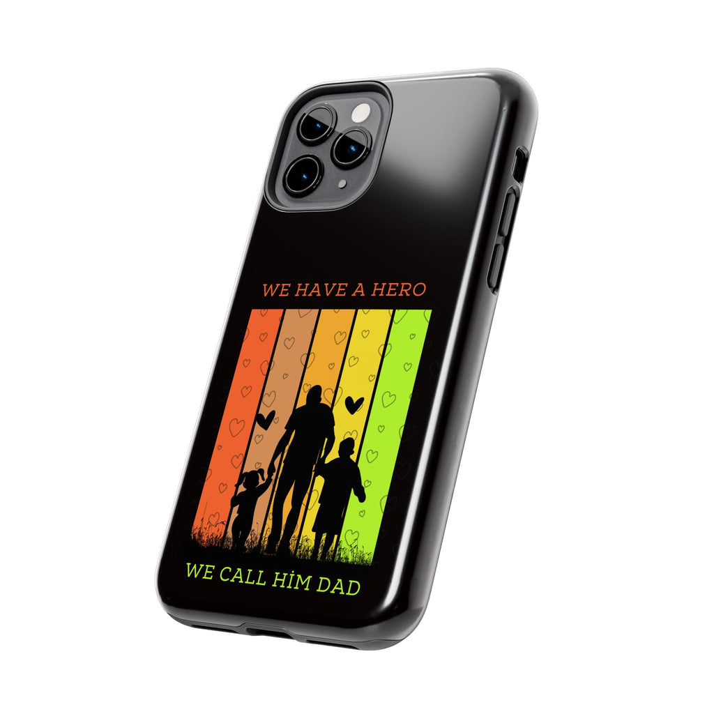 Hero Dad Phone Case - "We Have A Hero We Call Him Dad" Protective Tough Case