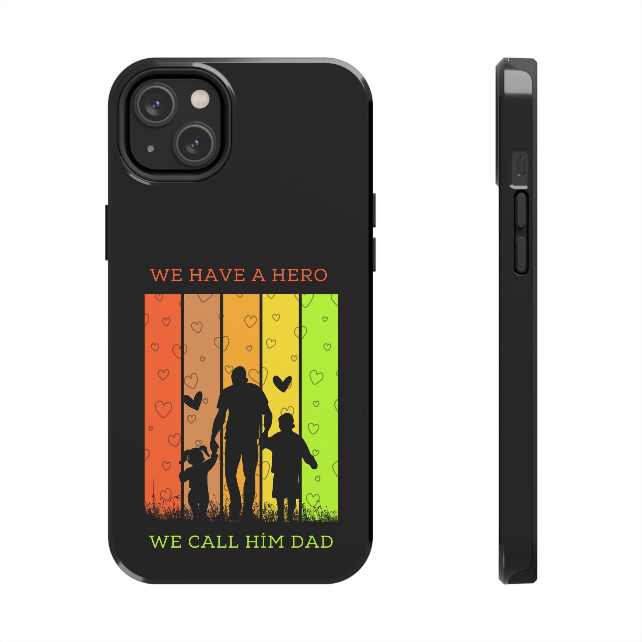Hero Dad Phone Case - "We Have A Hero We Call Him Dad" Protective Tough Case