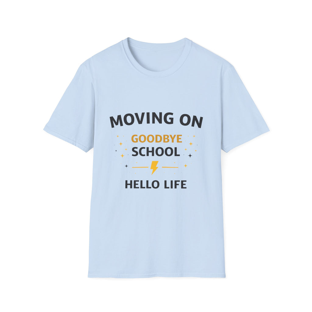 Graduation T-Shirt — "Moving On: Goodbye School, Hello Life" Celebration Tee