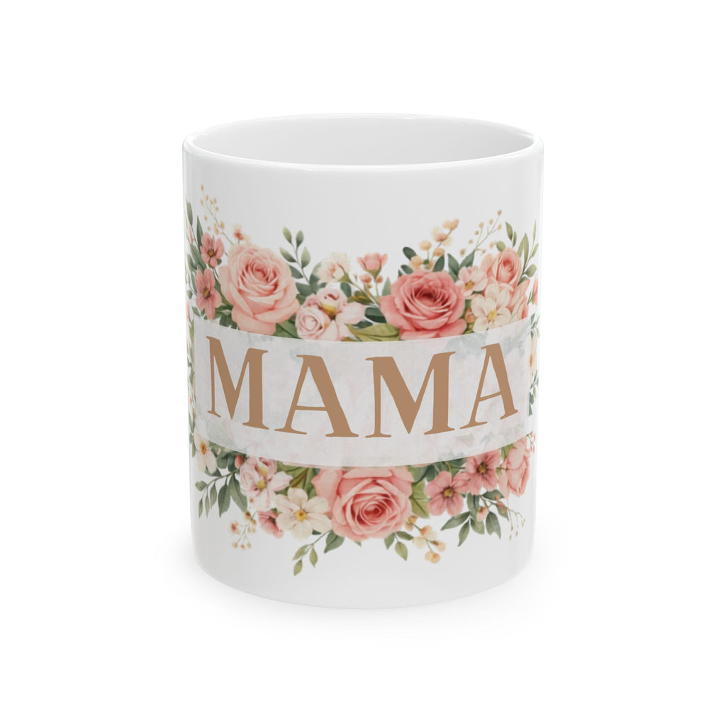 Mama Floral Ceramic Mug — Mom Coffee Cup, Mother’s Day Gift (11oz & 15oz)