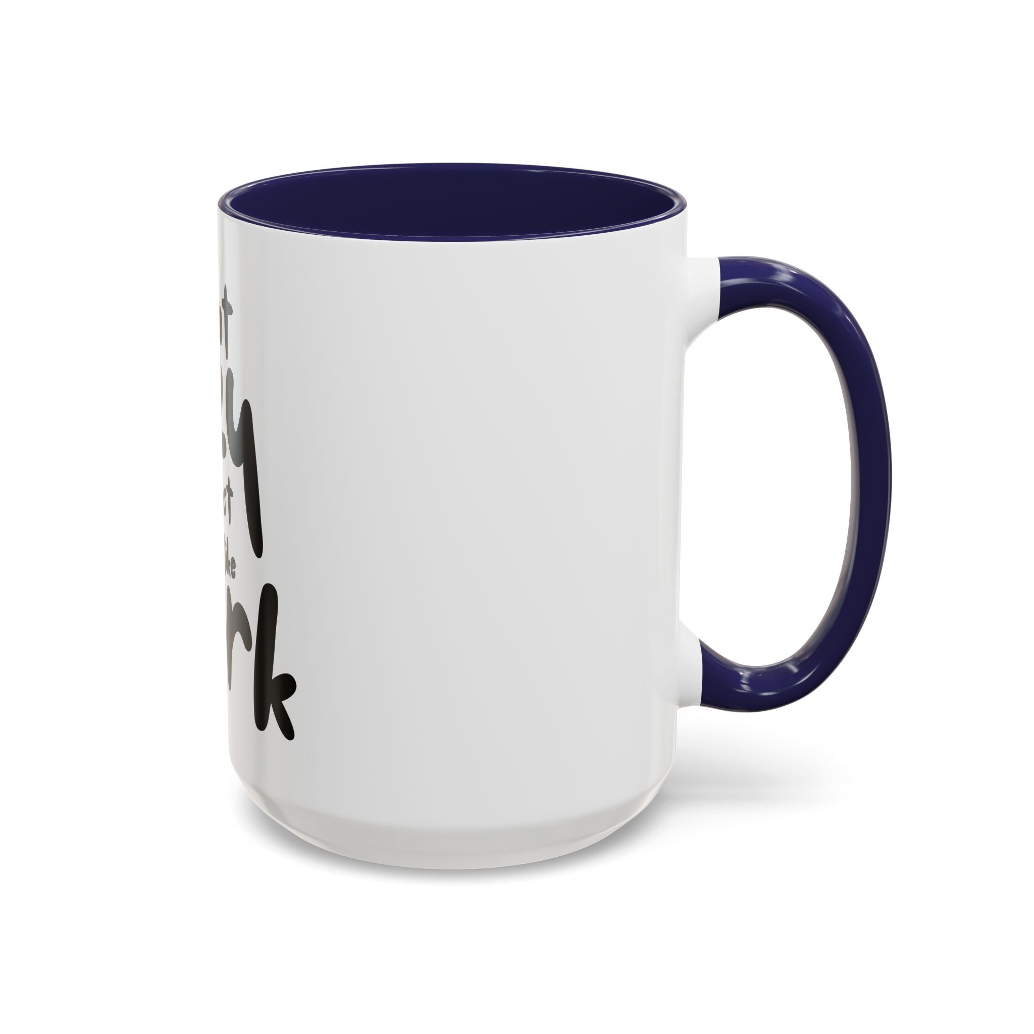 I do not like work Accent Coffee Mug (11, 15oz)