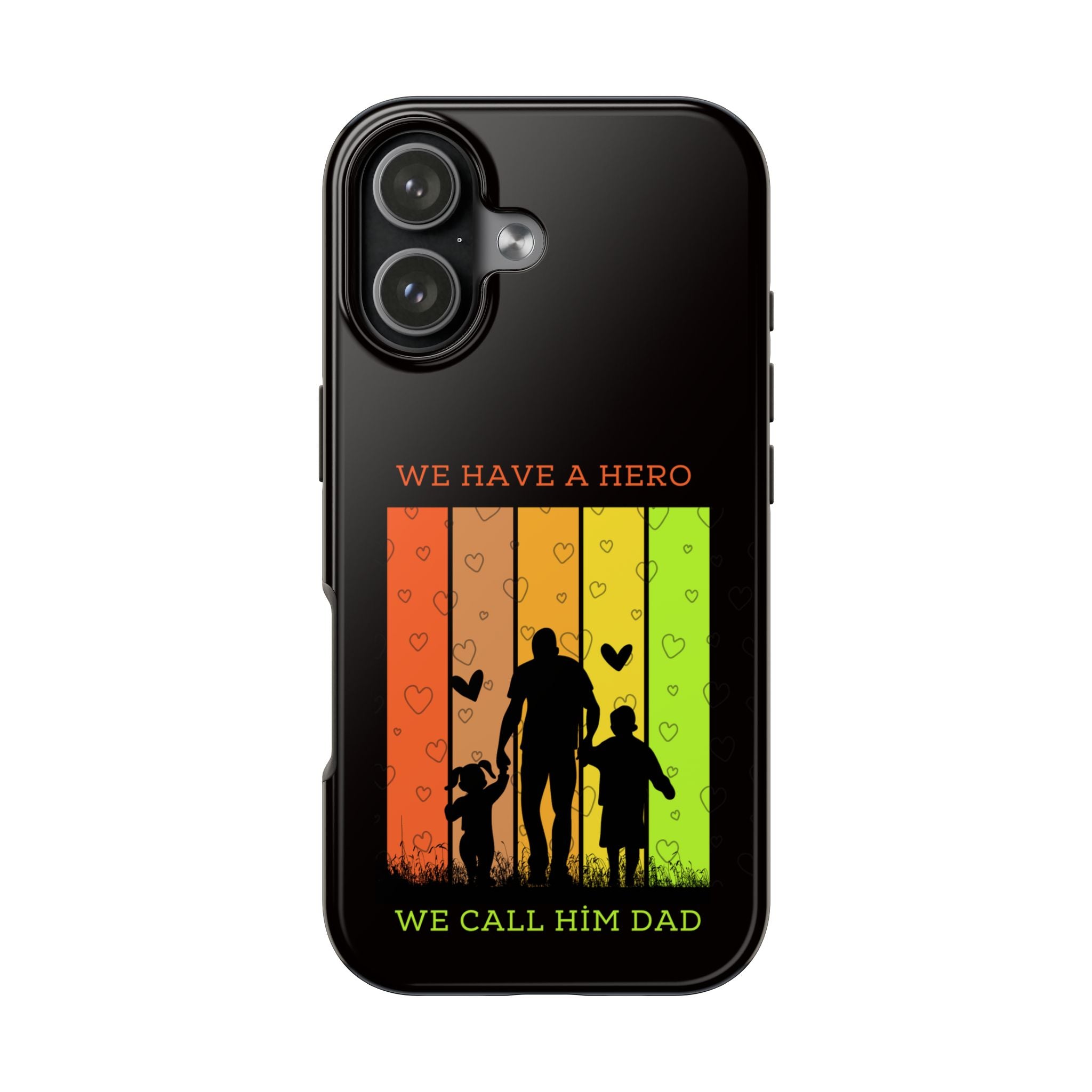 Hero Dad Phone Case - "We Have A Hero We Call Him Dad" Protective Tough Case