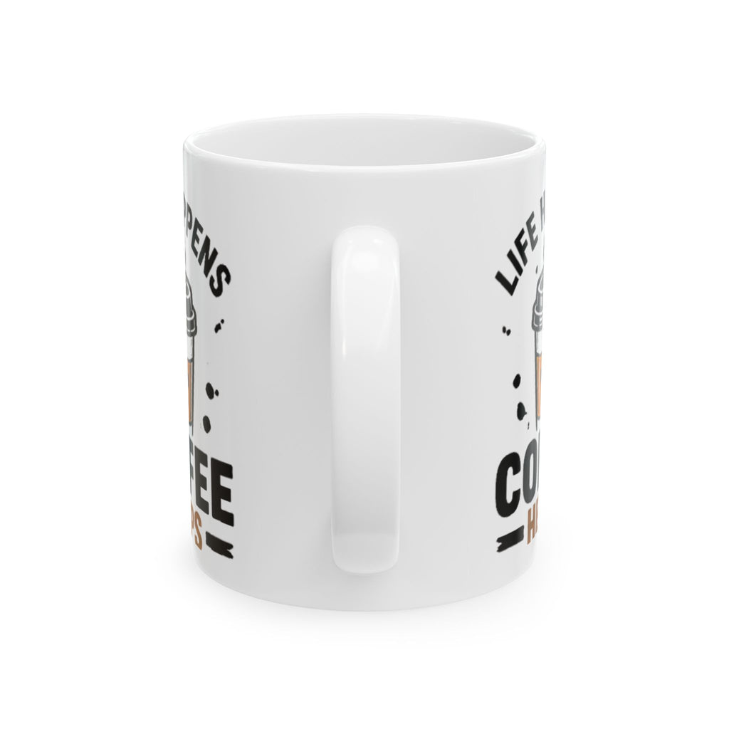 Coffee Mug "Life Happens Coffee Helps" – Funny Ceramic Coffee Cup (11oz )