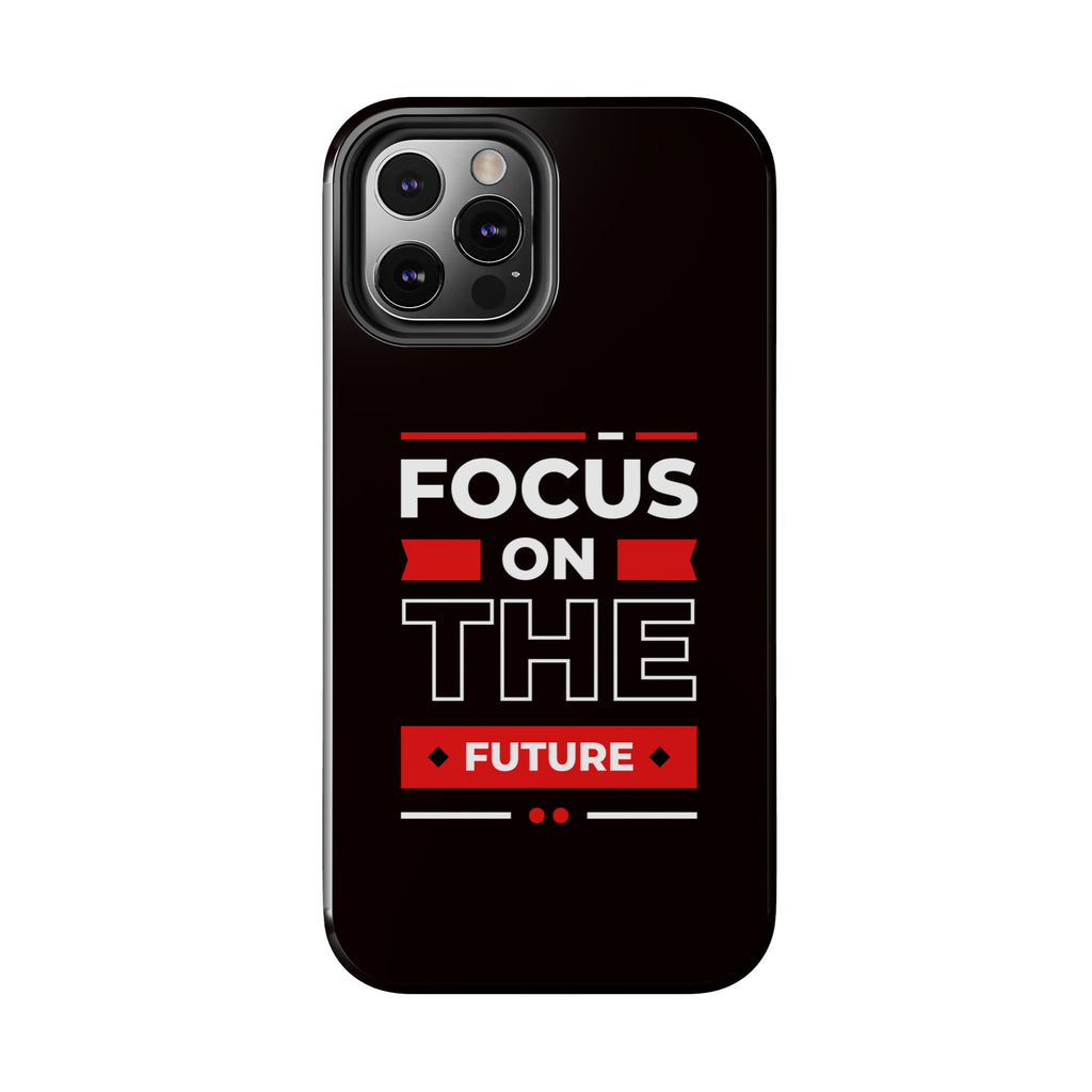 Focus on the Future Tough Phone Case — Motivational Protective Phone Cover