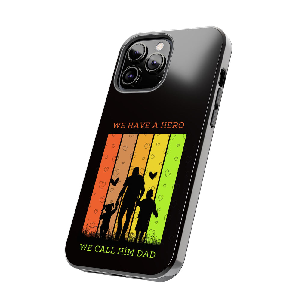 Hero Dad Phone Case - "We Have A Hero We Call Him Dad" Protective Tough Case