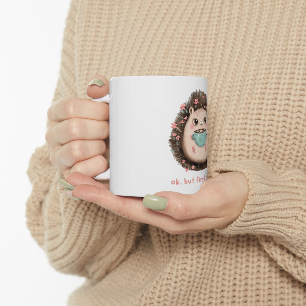 Cute Hedgehog Coffee Mug - "Ok, But First Coffee" Ceramic Tea Cup (11oz & 15oz)