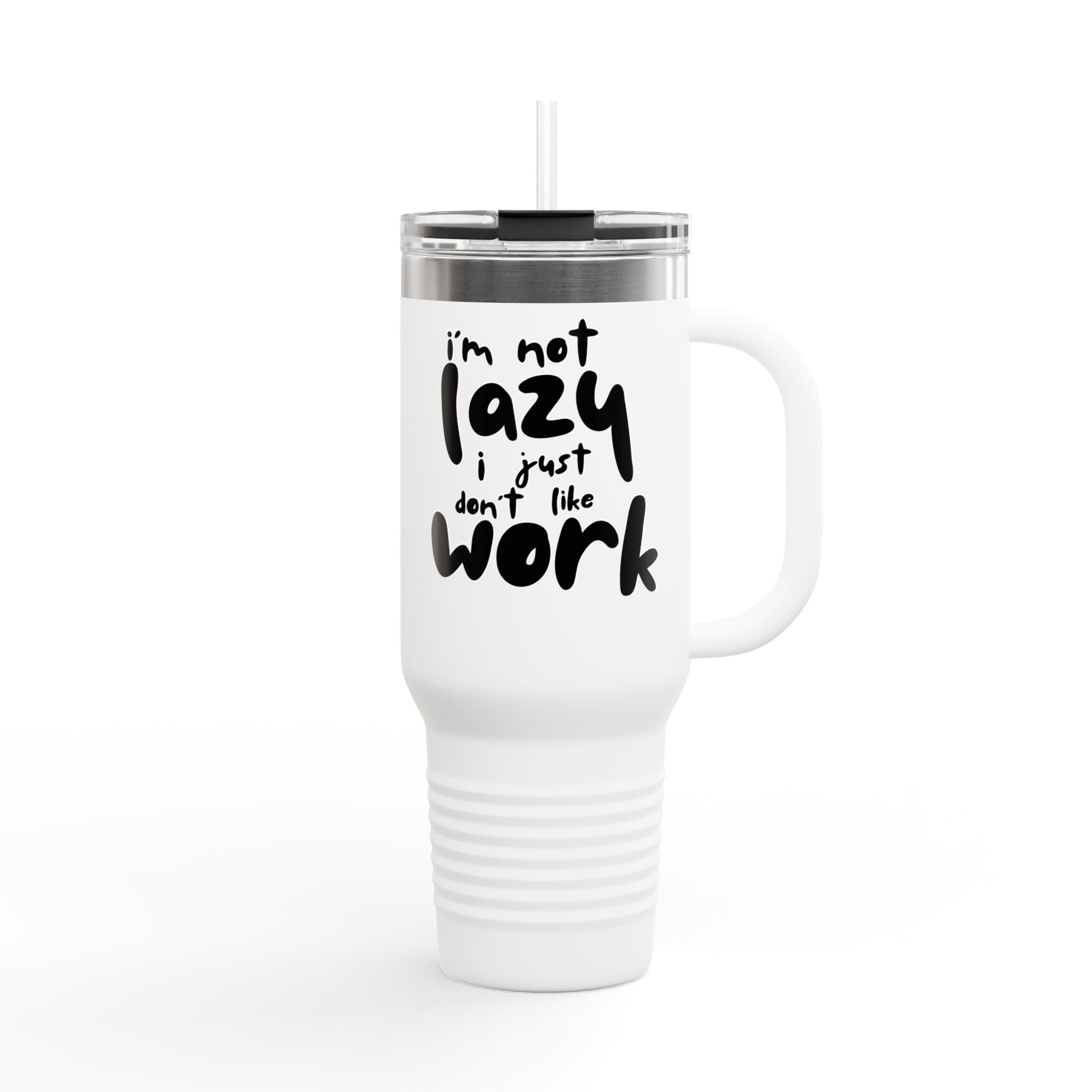 I do not like work Insulated Travel Mug, 40oz