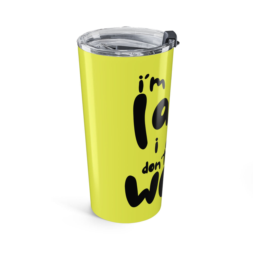 20oz Tumbler - "I'm Not Crazy I Just Don't Like Your" Bold Yellow Travel Mug