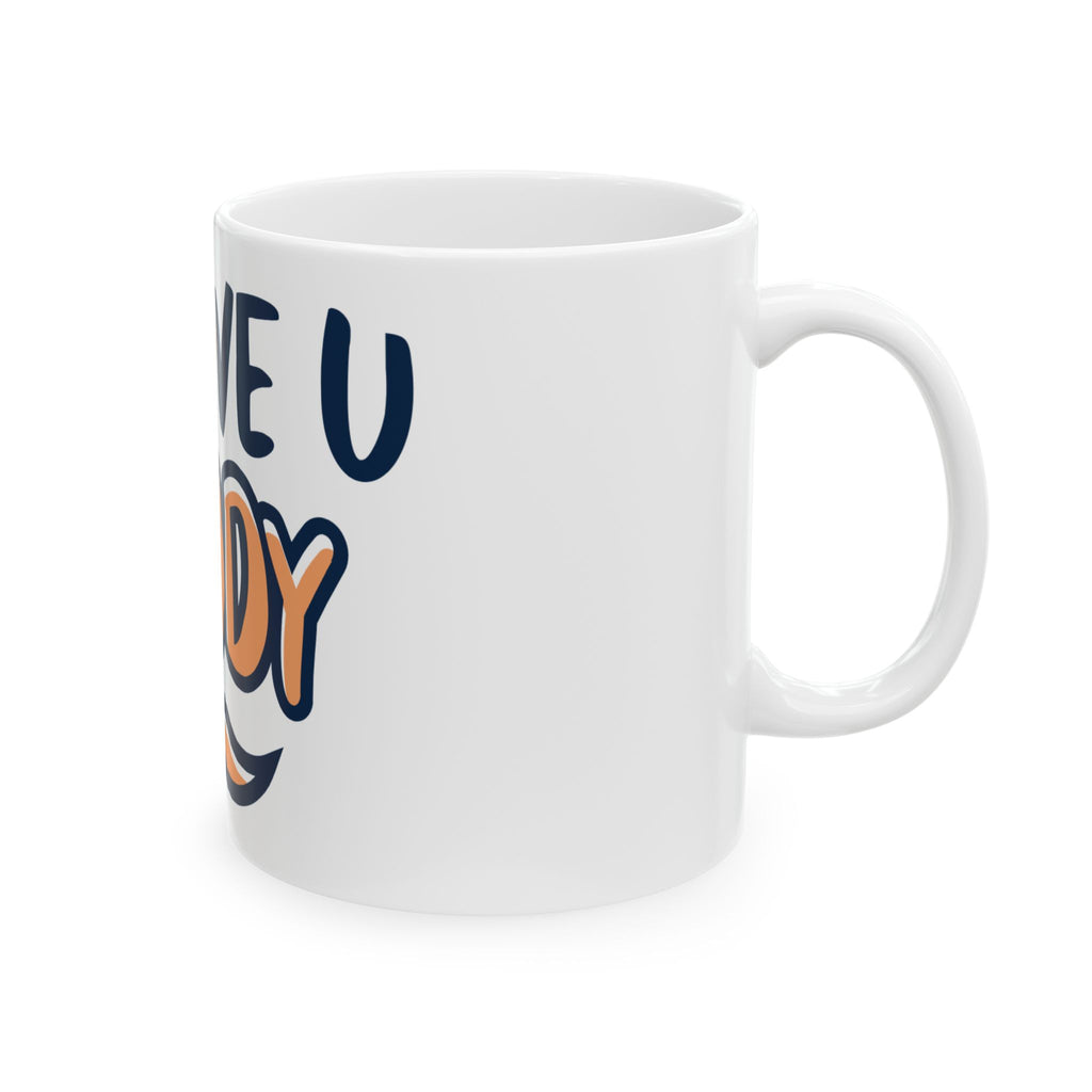 We Love You Daddy Ceramic Mug — Father’s Day Gift Coffee Tea Cup (11oz)