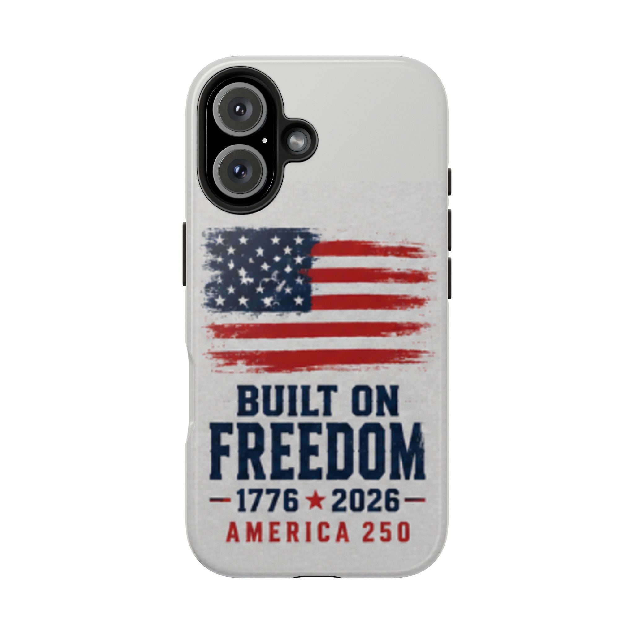 Phone Case — Built on Freedom 1776–2026 America 250