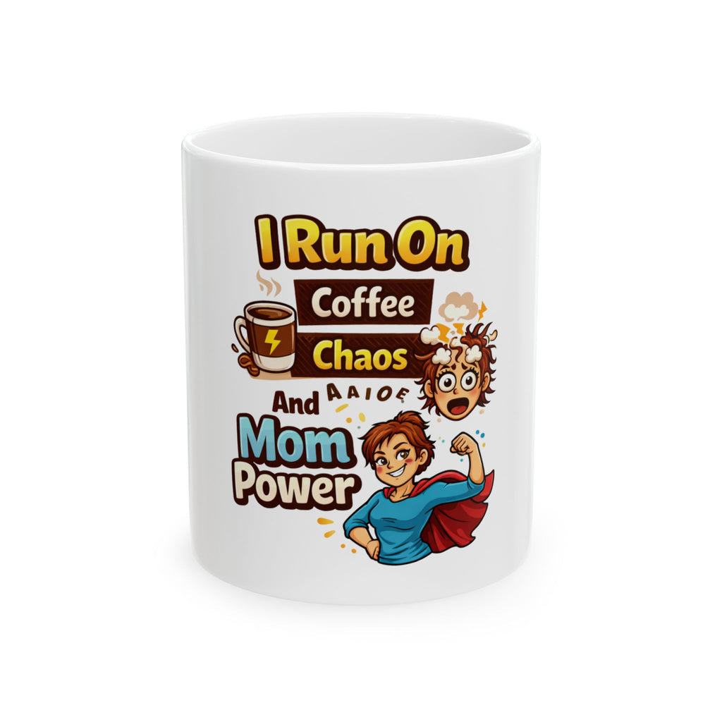 Mom Power Coffee Mug — "I Run On Coffee, Chaos And Mom Power" Ceramic Mug (11oz, 15oz)