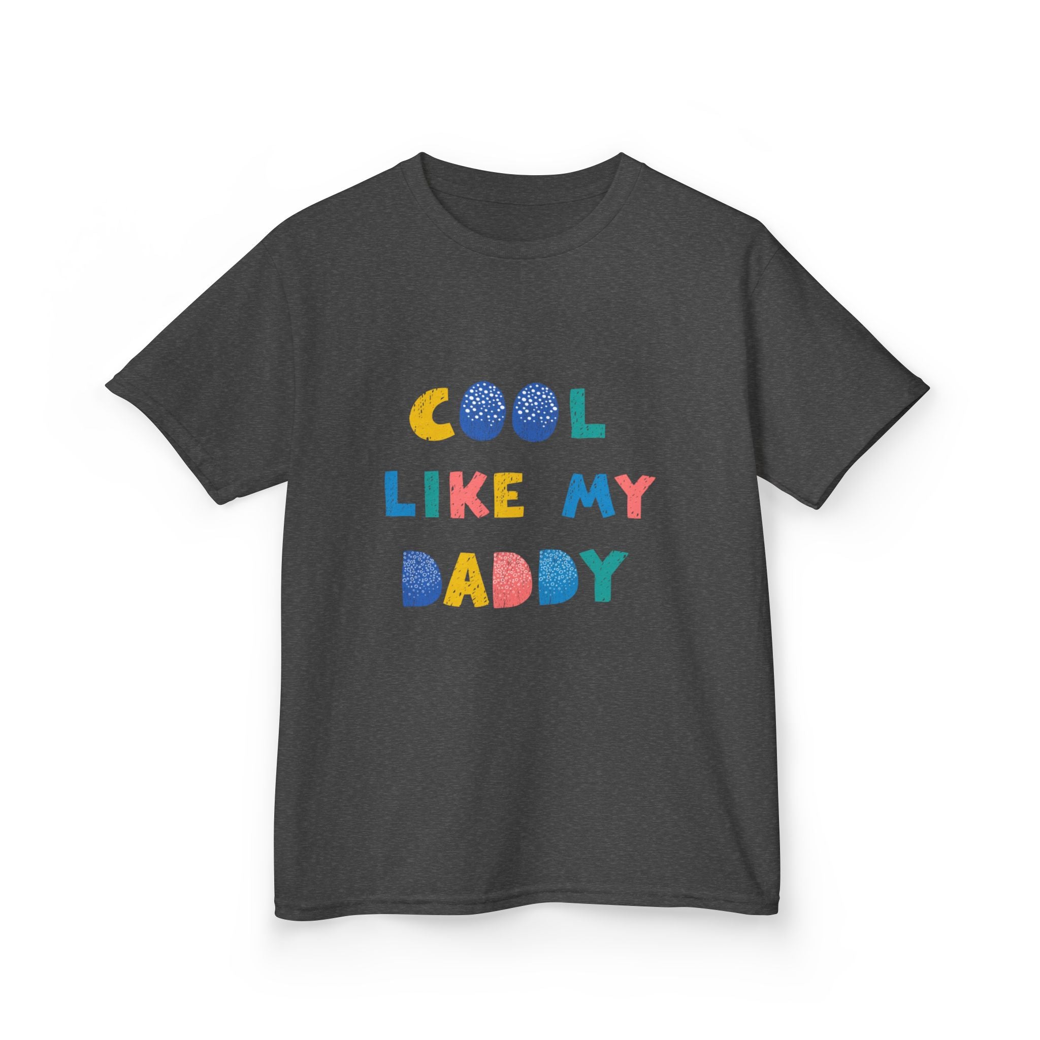 Cool Like My Daddy Kids T-Shirt — Cute Colorful Toddler Tee for Father's Day