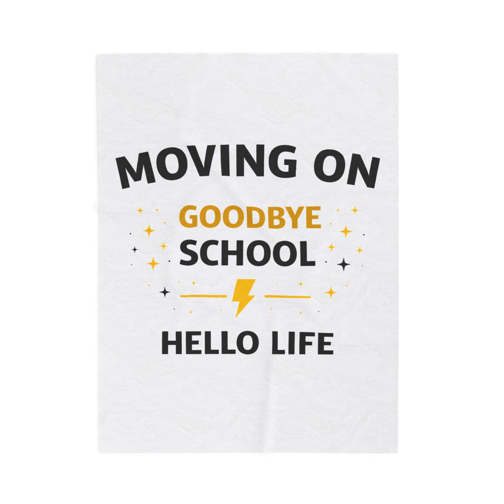 Moving On Goodbye School Hello Life Velveteen Plush Blanket — Graduation Throw