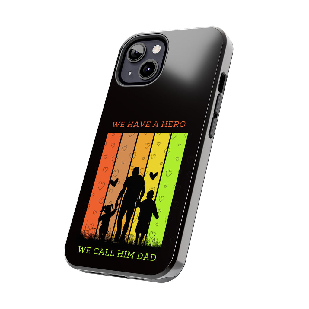 Hero Dad Phone Case - "We Have A Hero We Call Him Dad" Protective Tough Case