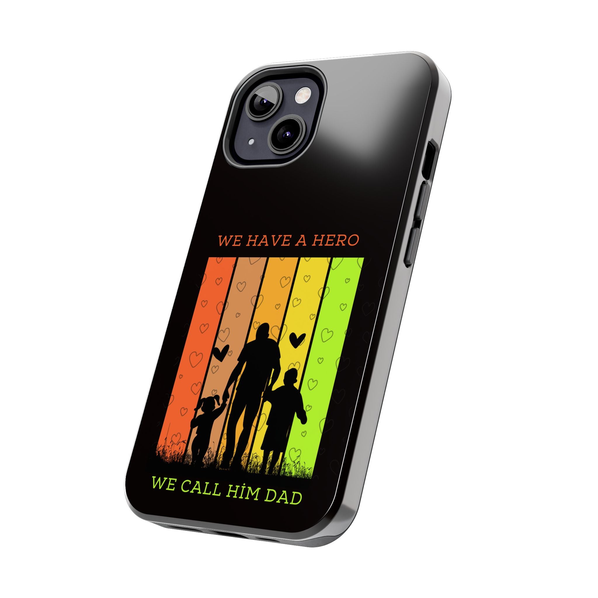 Hero Dad Phone Case - "We Have A Hero We Call Him Dad" Protective Tough Case