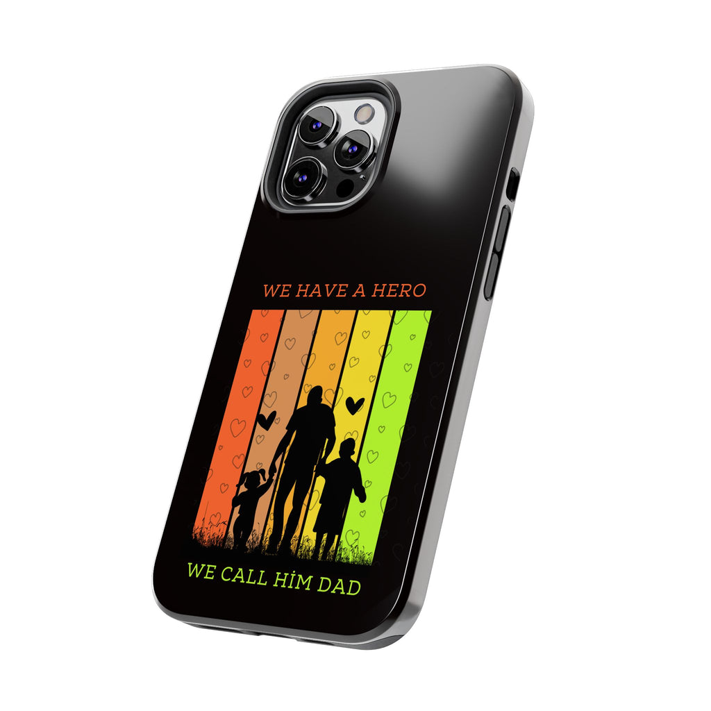 Hero Dad Phone Case - "We Have A Hero We Call Him Dad" Protective Tough Case