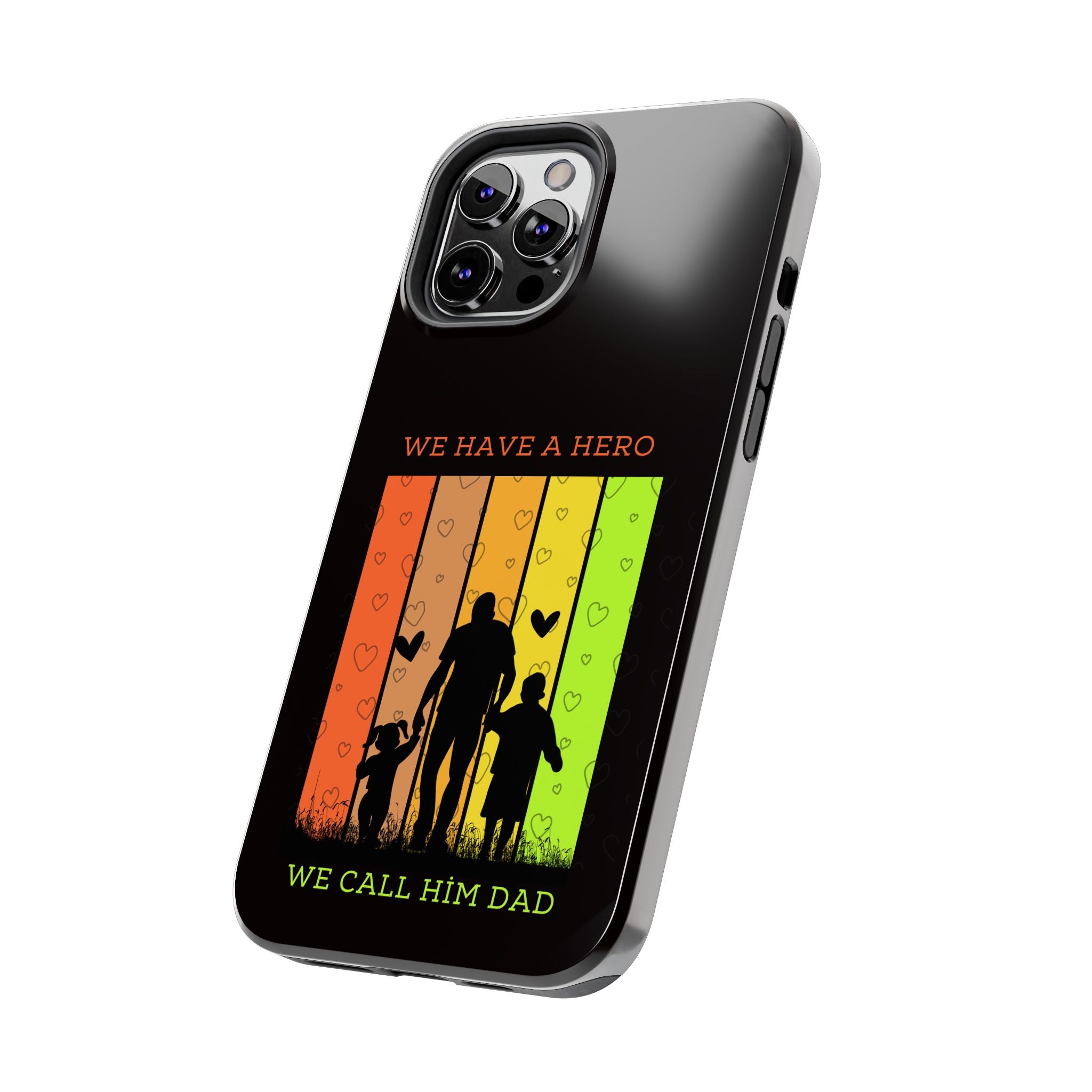 Hero Dad Phone Case - "We Have A Hero We Call Him Dad" Protective Tough Case