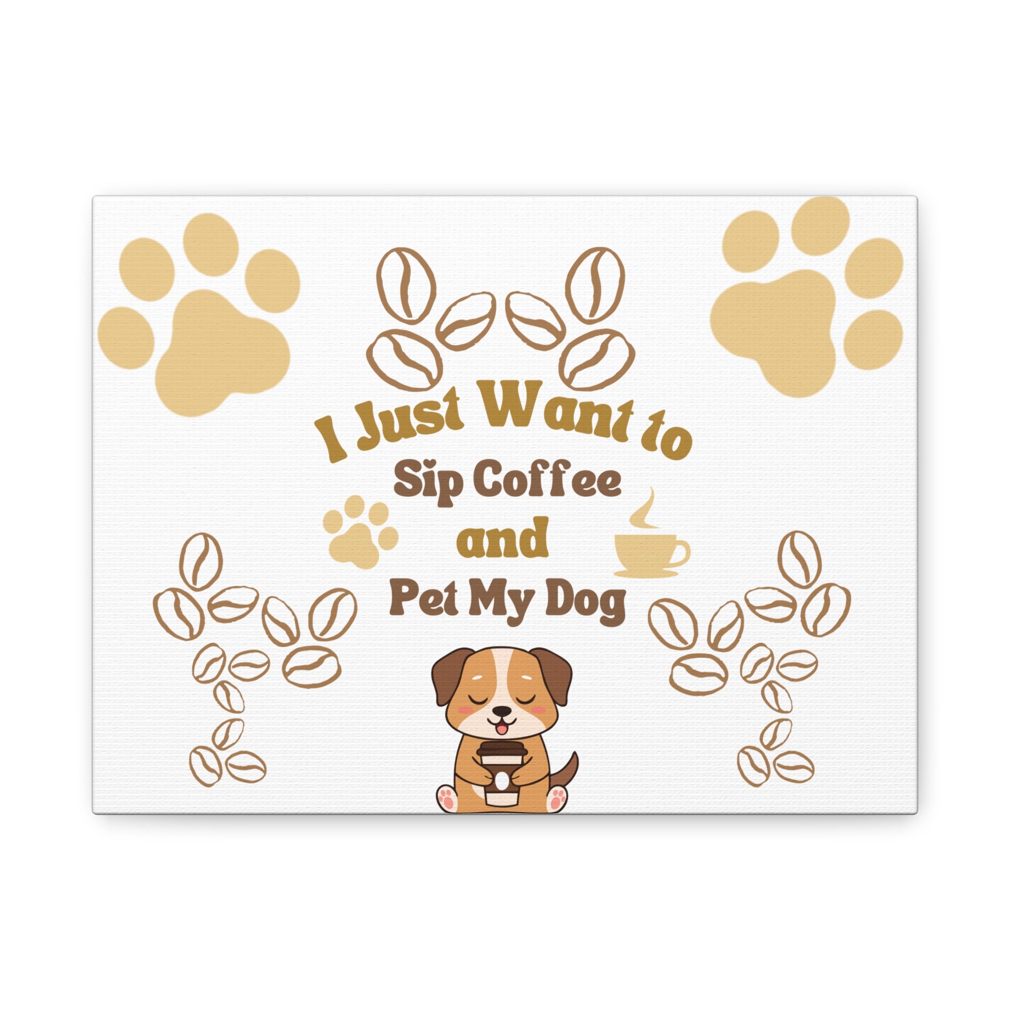 Canvas Wall Art — "I Just Want to Sip Coffee and Pet My Dog" Cute Dog Coffee Quote