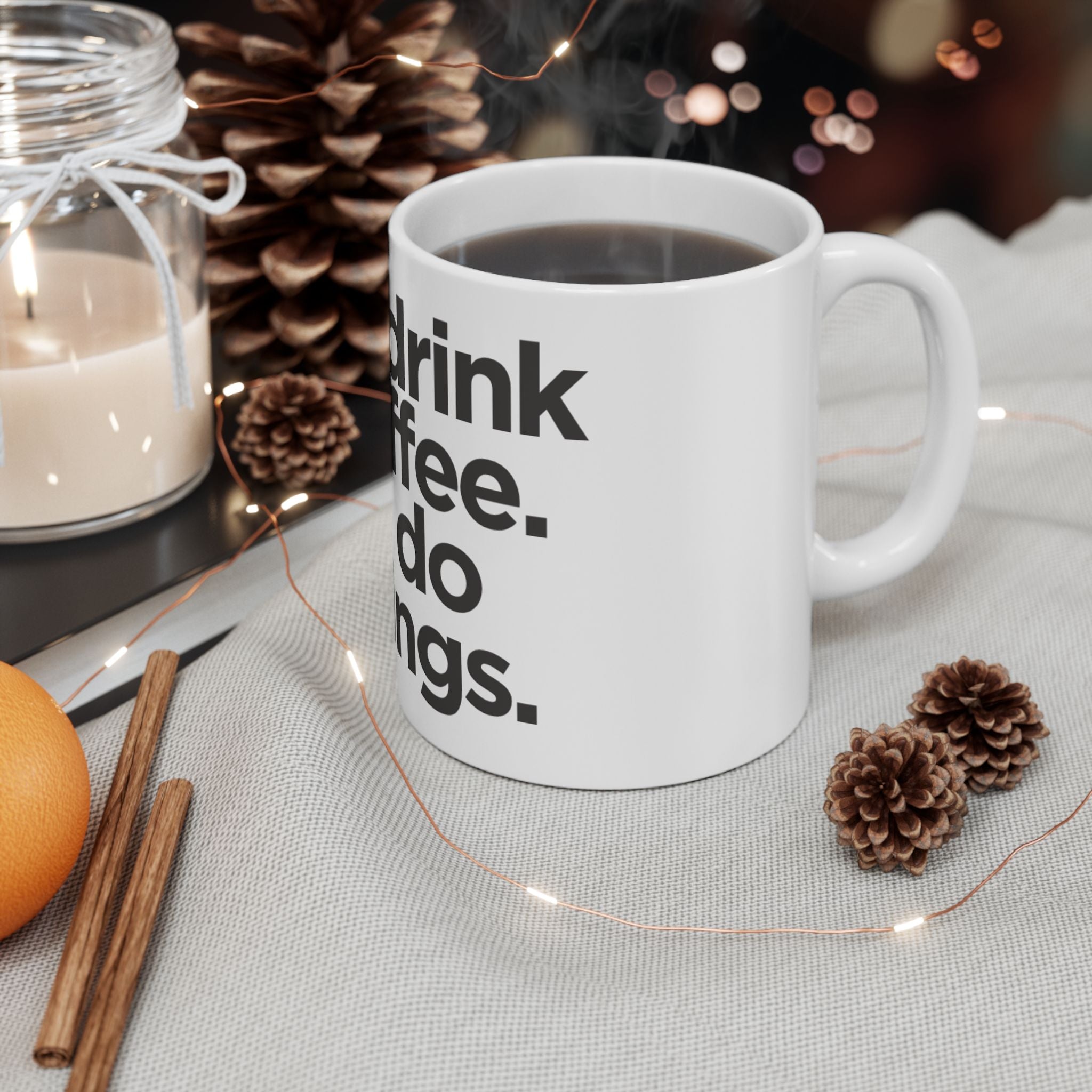 Coffee Mug — “First I drink the coffee, then I do the things” Ceramic Mug (11oz & 15oz)