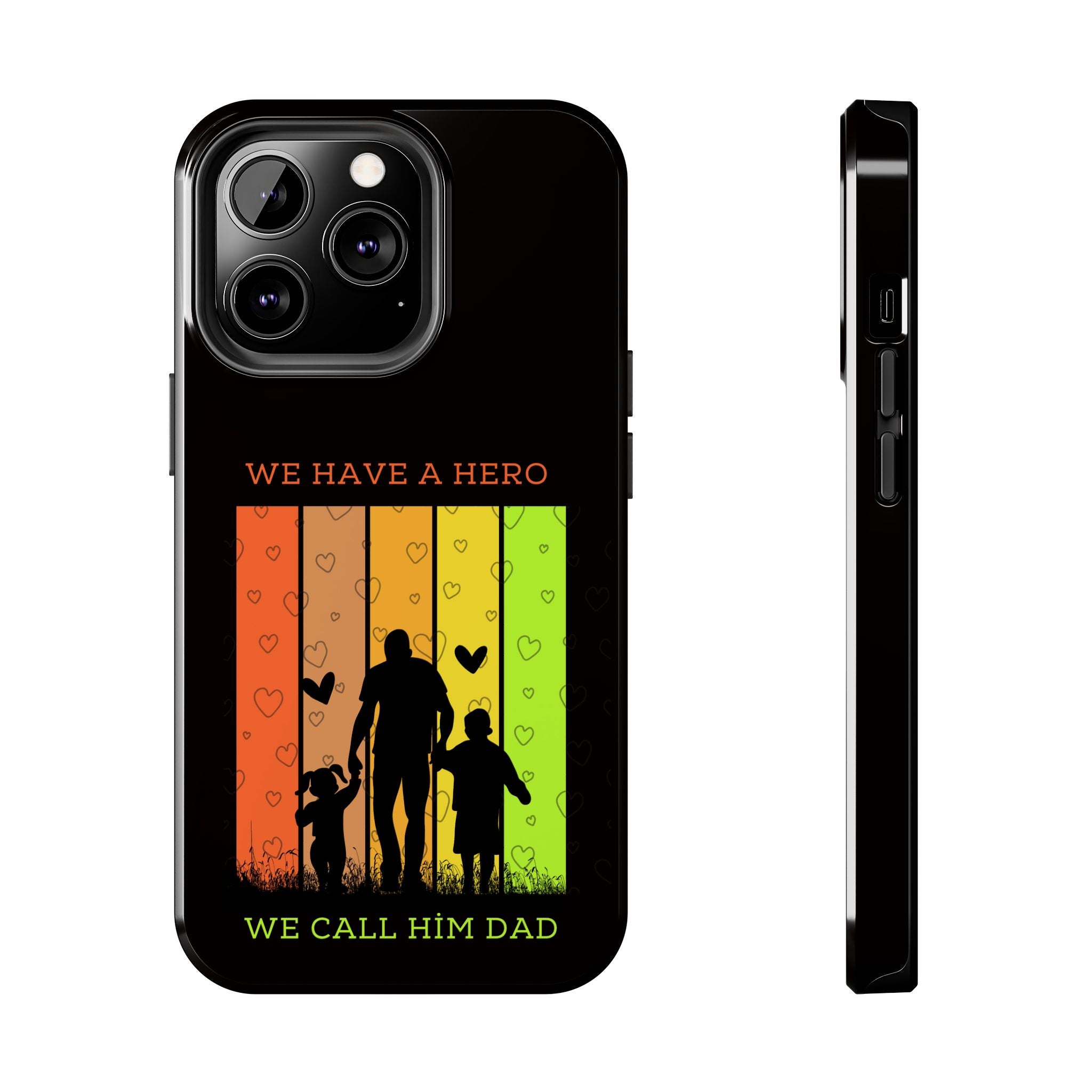 Hero Dad Phone Case - "We Have A Hero We Call Him Dad" Protective Tough Case
