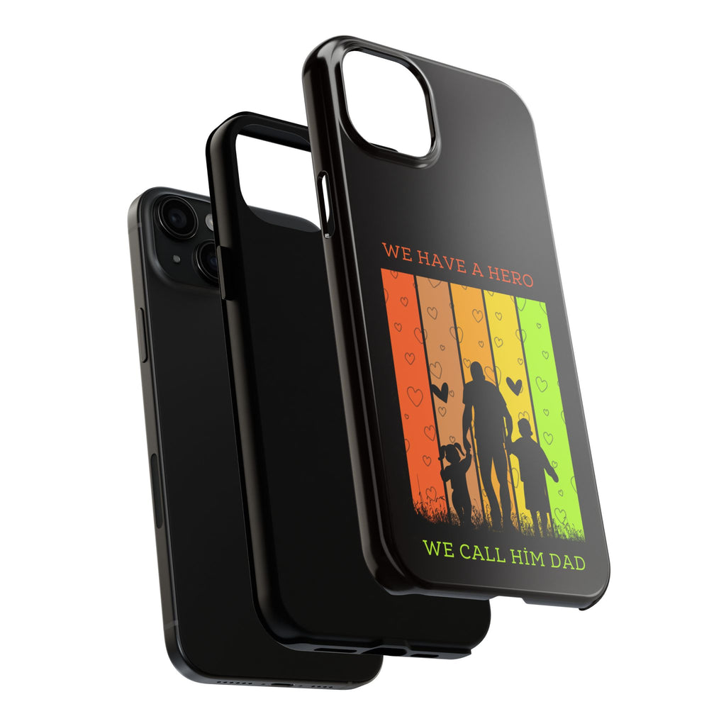 Hero Dad Phone Case - "We Have A Hero We Call Him Dad" Protective Tough Case