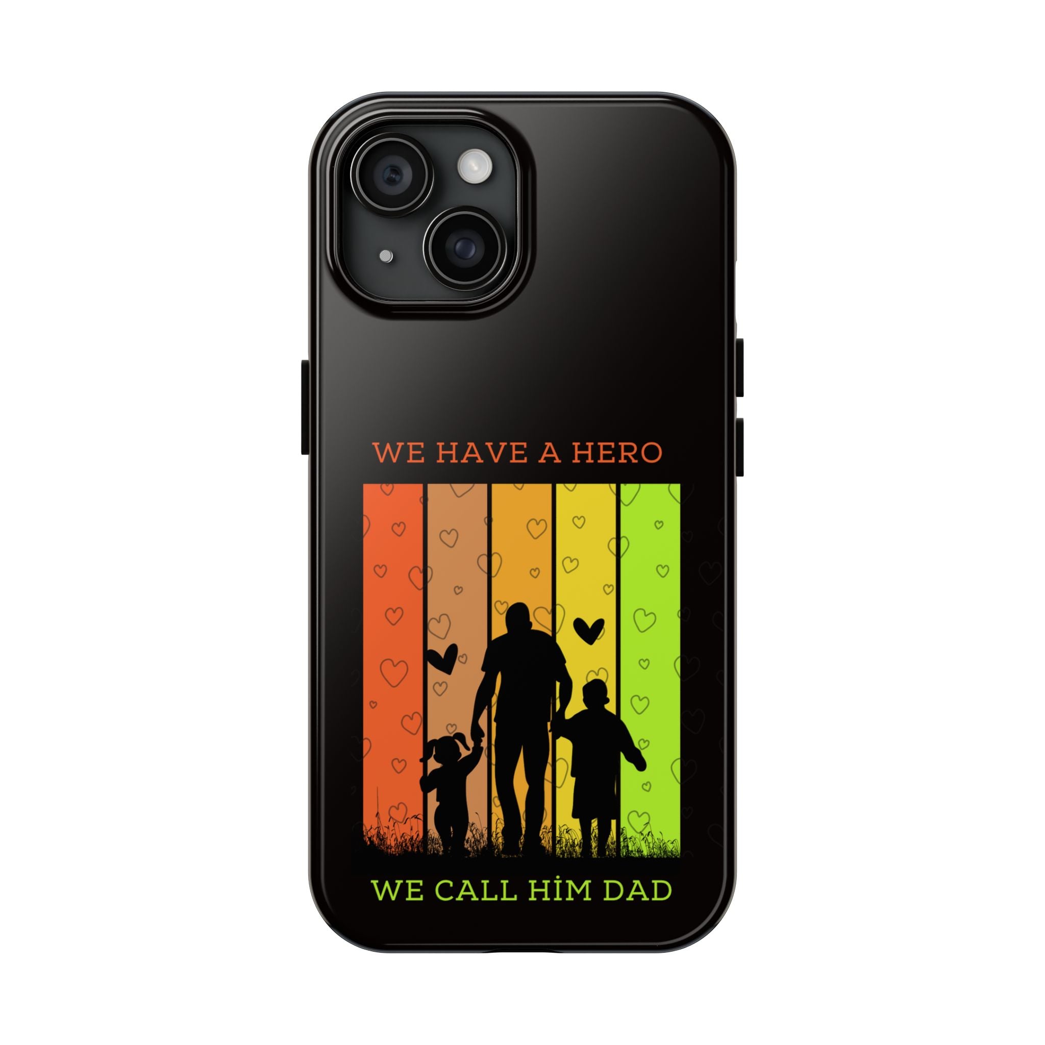 Hero Dad Phone Case - "We Have A Hero We Call Him Dad" Protective Tough Case