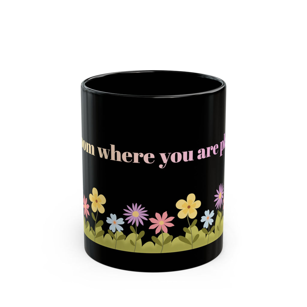 Bloom Where You Are Planted Coffee Cup