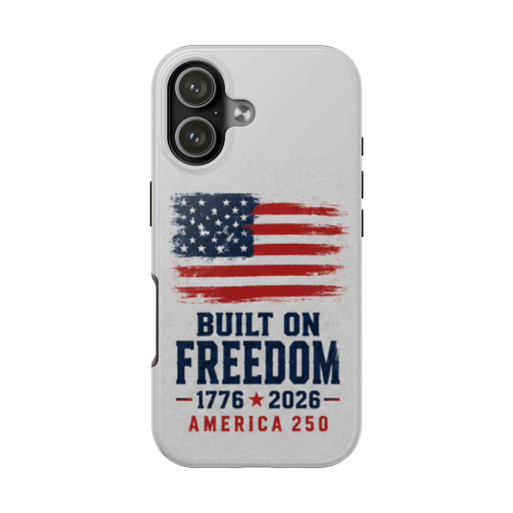 Phone Case — Built on Freedom 1776–2026 America 250