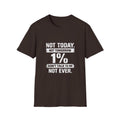 T-Shirt — "Not Today. Not Tomorrow. 1% Don't Talk to Me Not Ever." Statement Tee