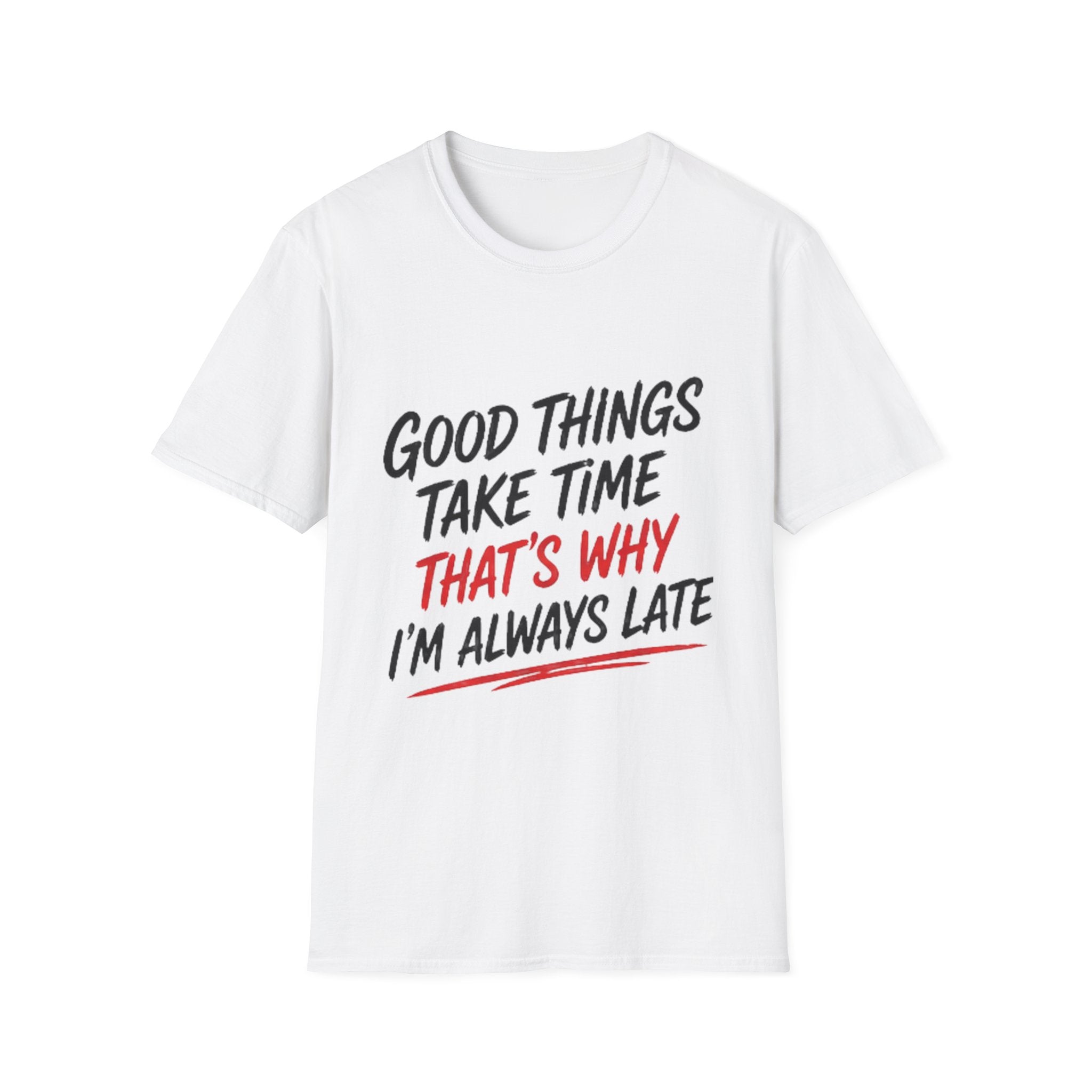 Funny Quote T‑Shirt — "Good Things Take Time That’s Why I’m Always Late" Graphic Tee