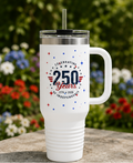 250 Years Independence 40oz Insulated Travel Mug — Patriotic Celebration Tumbler