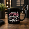 Hair Stylist Mug — "I Can't Fix Stupid but I Can Fix Your Hair" Funny Coffee Cup