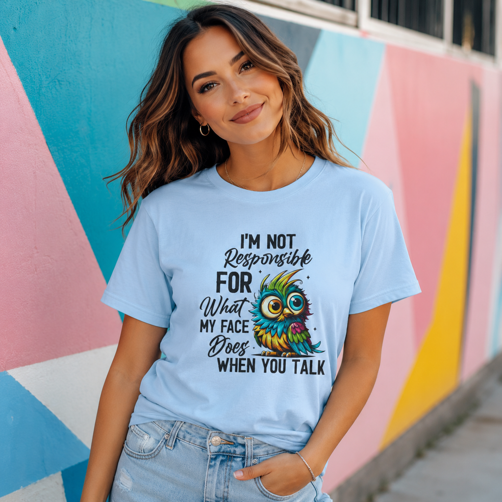 Funny Owl T-Shirt — "I'm Not Responsible For What My Face Does When You Talk"