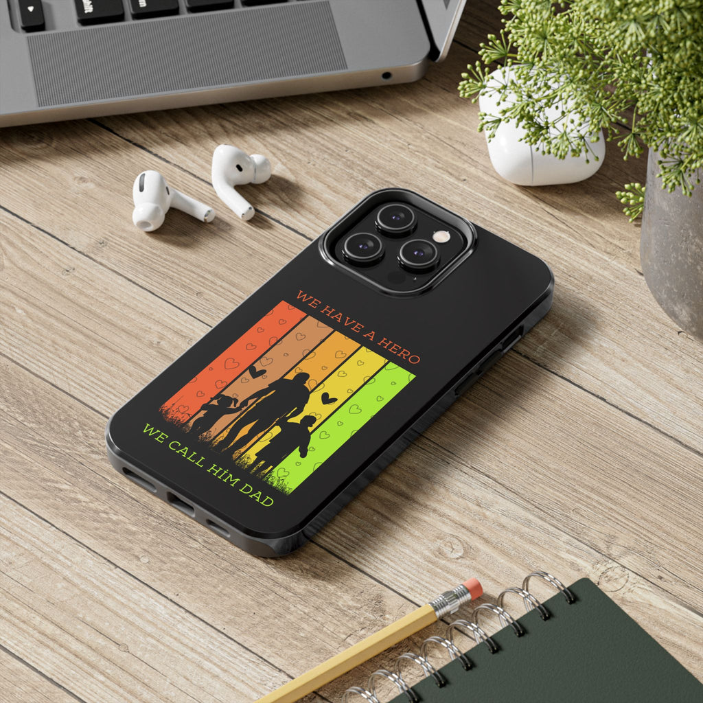Hero Dad Phone Case - "We Have A Hero We Call Him Dad" Protective Tough Case
