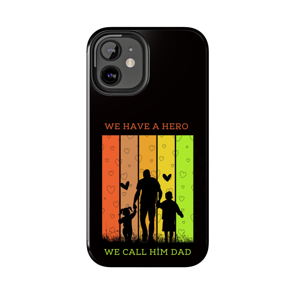 Hero Dad Phone Case - "We Have A Hero We Call Him Dad" Protective Tough Case