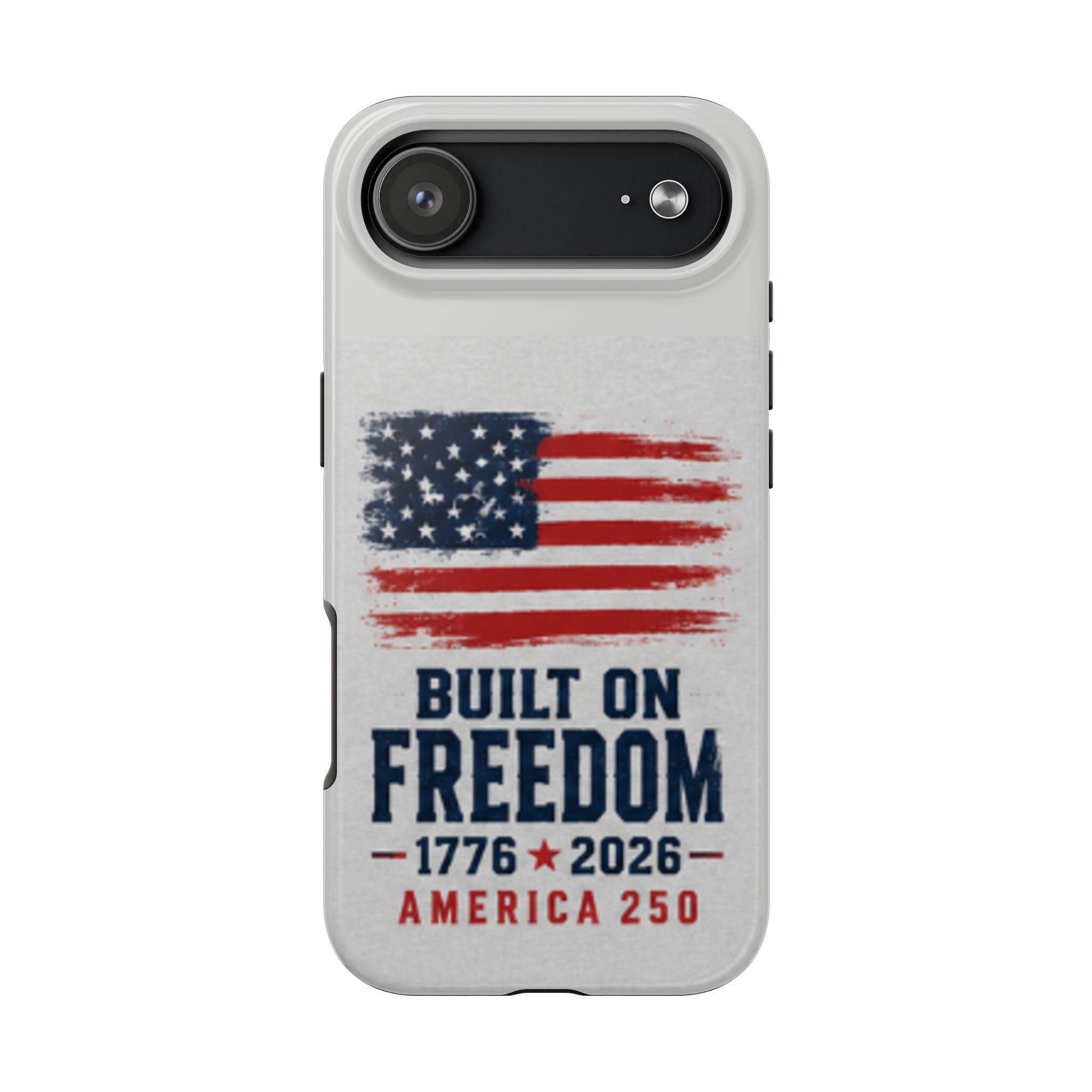 Phone Case — Built on Freedom 1776–2026 America 250